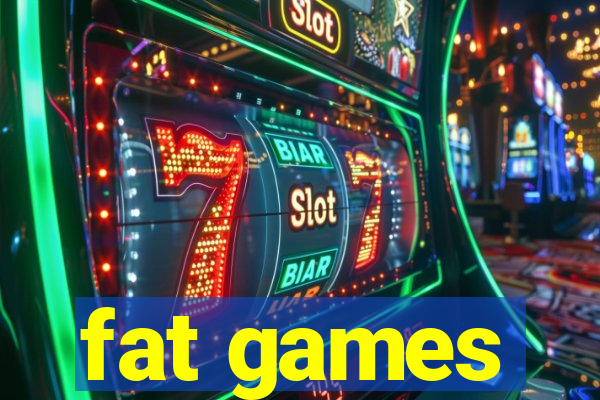 fat games