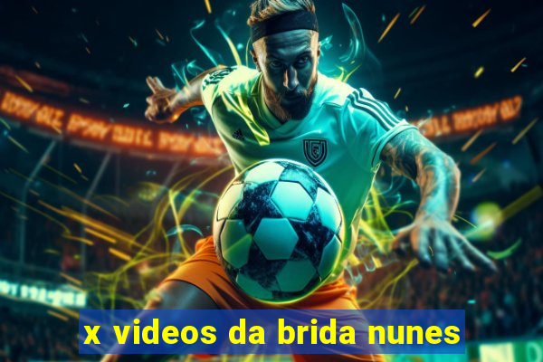 x videos da brida nunes