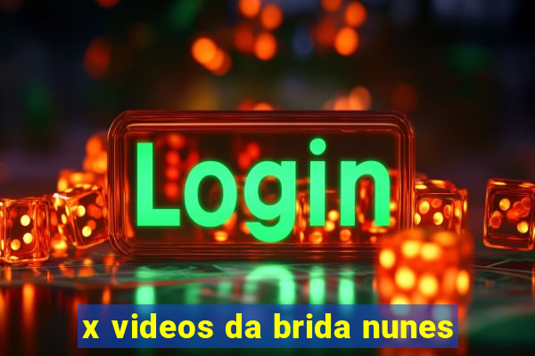 x videos da brida nunes