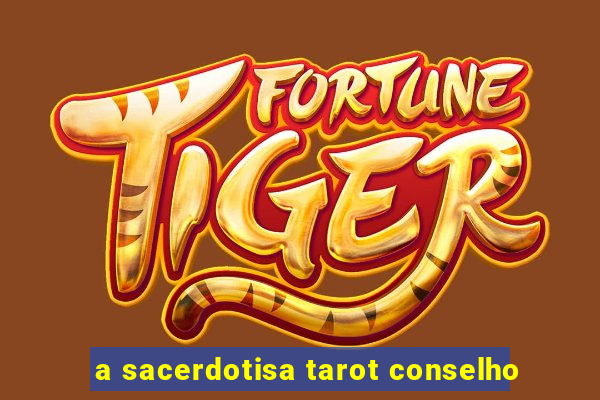 a sacerdotisa tarot conselho