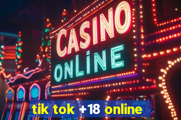 tik tok +18 online