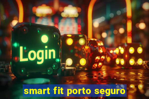 smart fit porto seguro