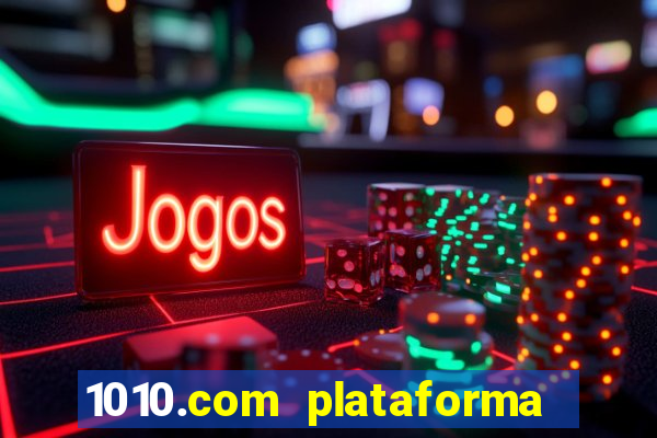 1010.com plataforma de jogos