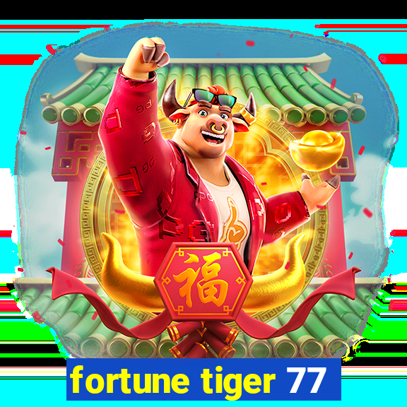 fortune tiger 77