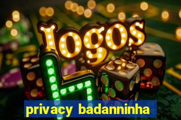 privacy badanninha