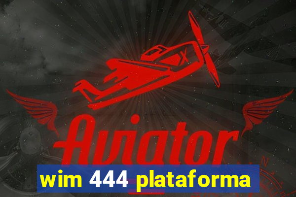 wim 444 plataforma