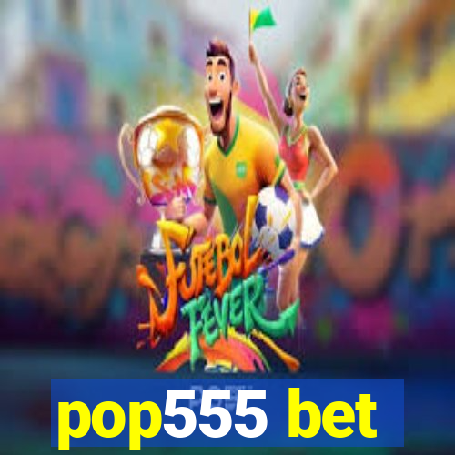 pop555 bet