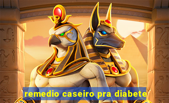 remedio caseiro pra diabete