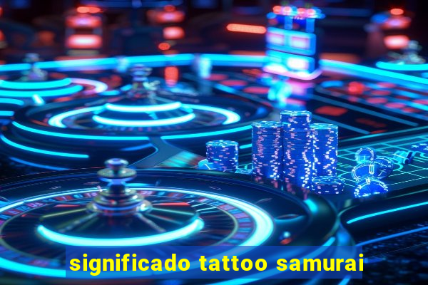 significado tattoo samurai