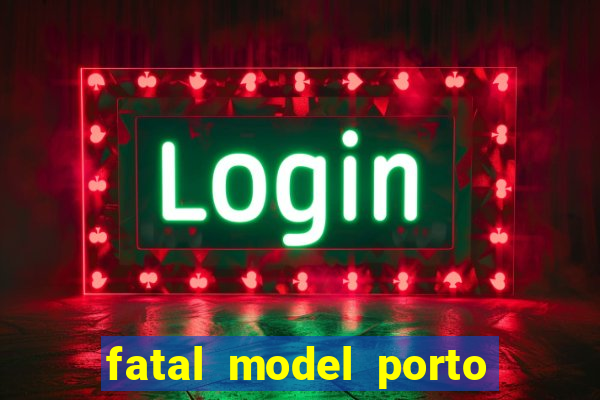 fatal model porto belo sc