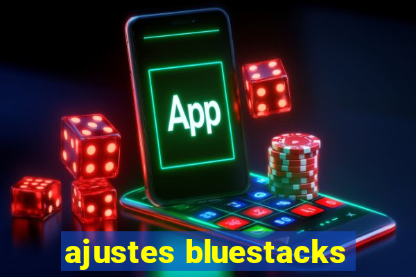 ajustes bluestacks