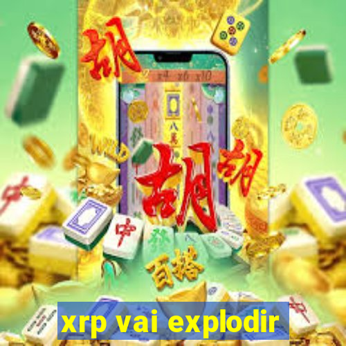 xrp vai explodir