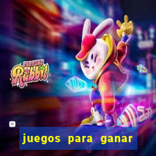 juegos para ganar dinero de verdad gratis