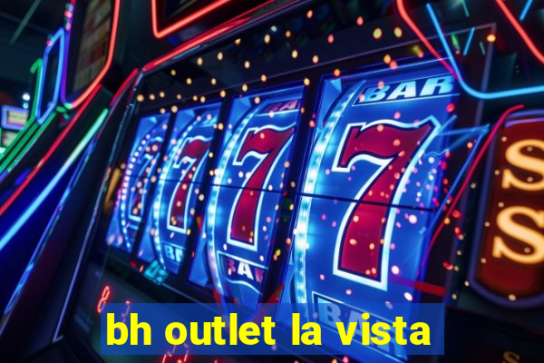 bh outlet la vista