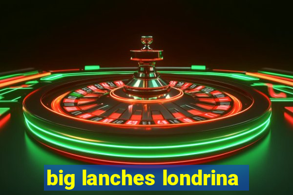 big lanches londrina