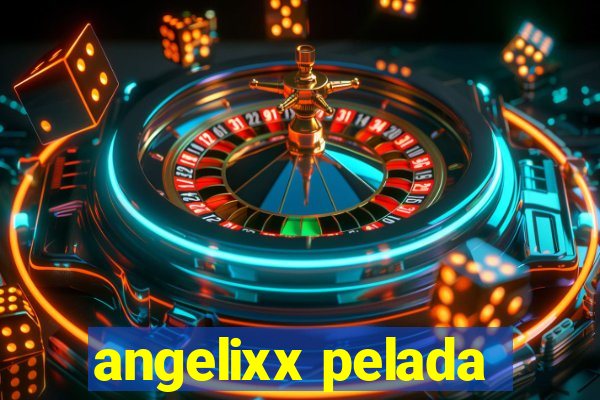 angelixx pelada