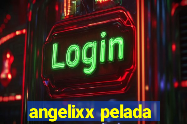 angelixx pelada