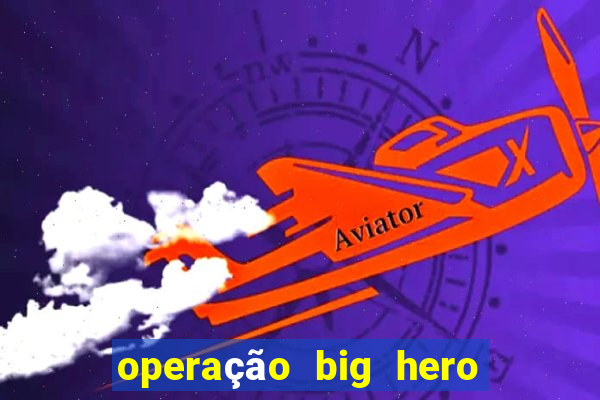 operação big hero assistir online