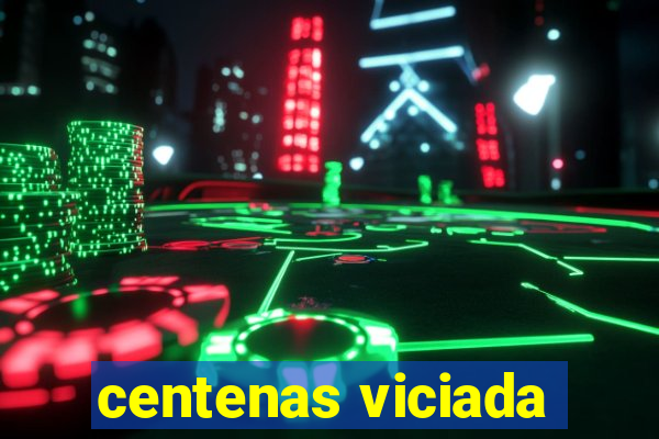 centenas viciada