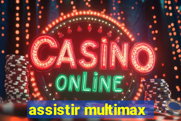 assistir multimax