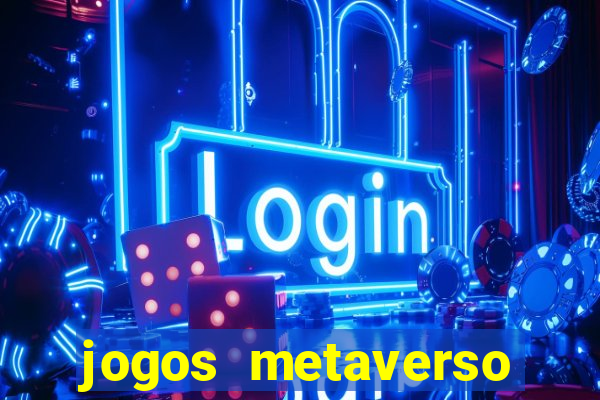 jogos metaverso para ganhar dinheiro