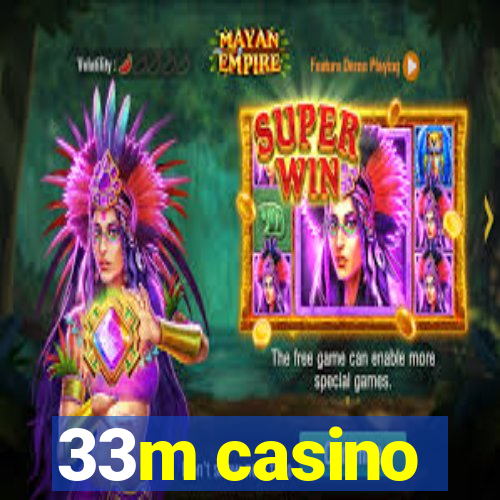 33m casino