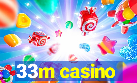 33m casino