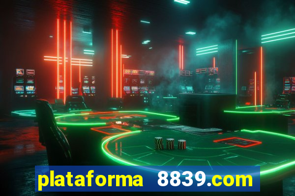 plataforma 8839.com é confiável