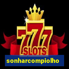 sonharcompiolho