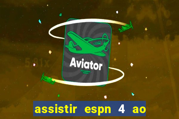 assistir espn 4 ao vivo gratis