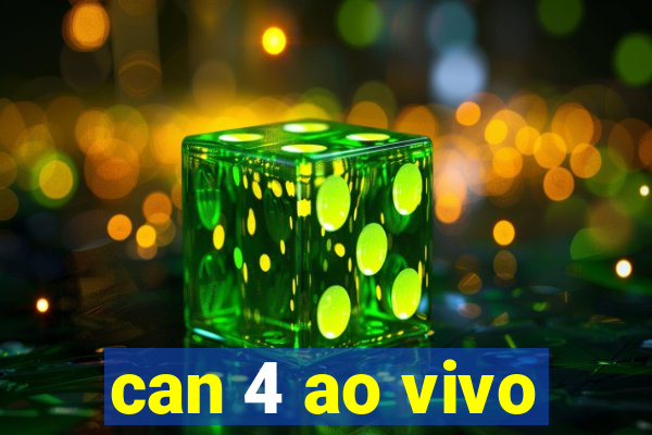 can 4 ao vivo