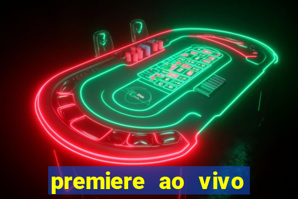 premiere ao vivo corinthians gratis