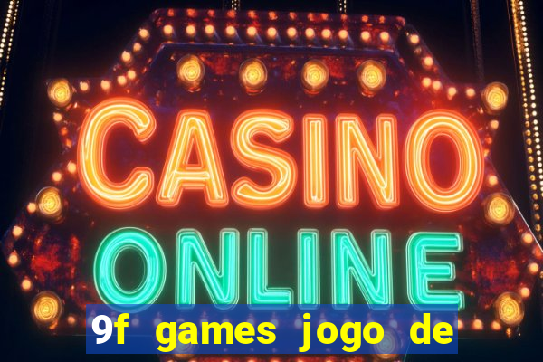 9f games jogo de ganhar dinheiro