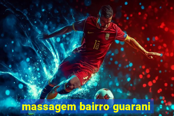 massagem bairro guarani