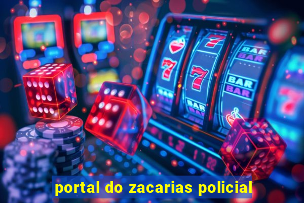 portal do zacarias policial