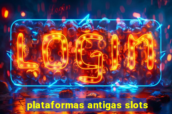 plataformas antigas slots