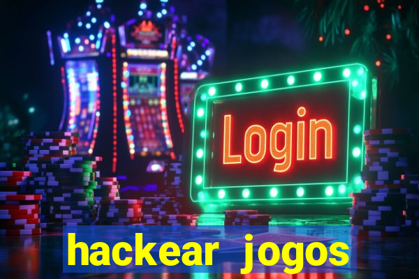 hackear jogos dinheiro infinito