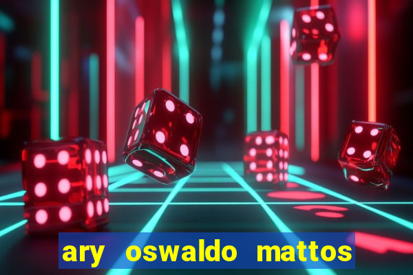 ary oswaldo mattos filho fortuna