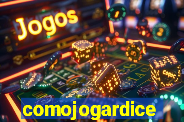 comojogardice