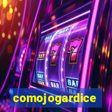 comojogardice