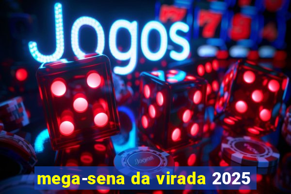 mega-sena da virada 2025