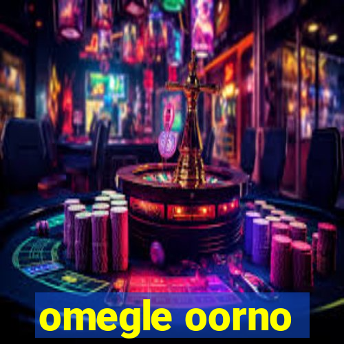 omegle oorno