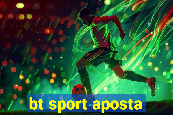 bt sport aposta