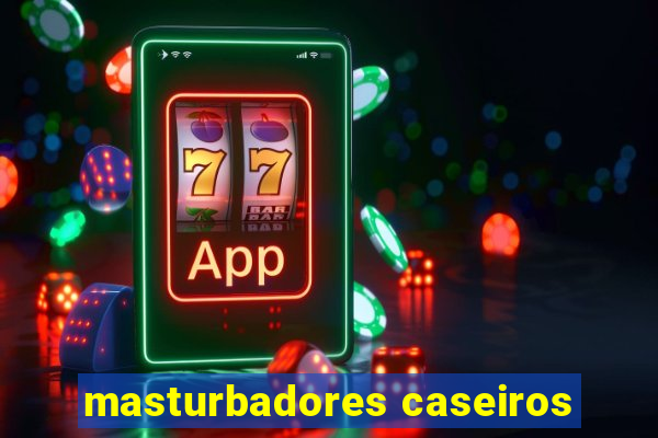 masturbadores caseiros