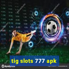 tig slots 777 apk