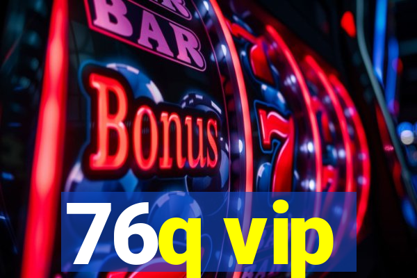 76q vip