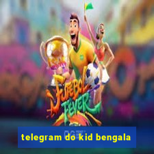 telegram do kid bengala