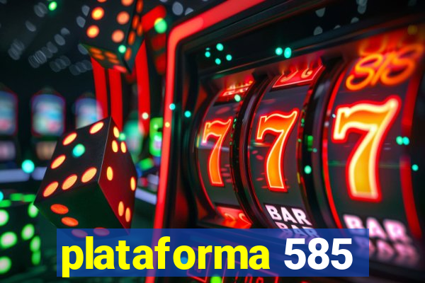 plataforma 585