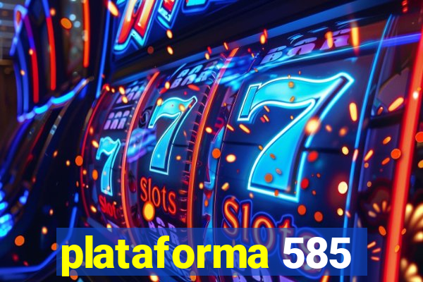 plataforma 585