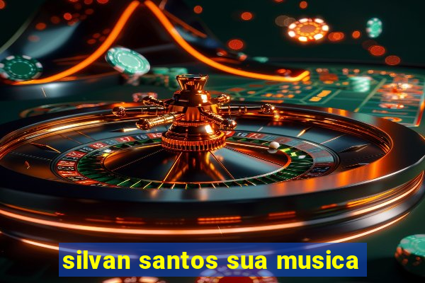 silvan santos sua musica